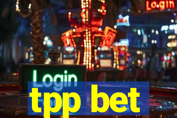 tpp bet